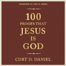 100 Proofs That Jesus Is God by Curt D. Daniel