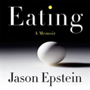 Eating: A Memoir by Jason Epstein