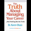 The Truth About Managing Your Career...and Nothing But the Truth by Karen Otazo