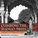 Climbing the Mango Trees by Madhur Jaffrey