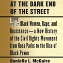 At the Dark End of the Street: Black Women, Rape, and Resistance by Danielle L. McGuire