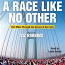 A Race Like No Other: 26.2 Miles Through the Streets of New York by Liz Robbins