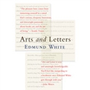 Arts and Letters by Edmund White