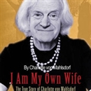 I Am My Own Wife: The True Story of Charlotte von Mahlsdorf by Charlotte von Mahlsdorf