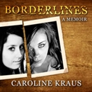 Borderlines: A Memoir by Caroline Kraus