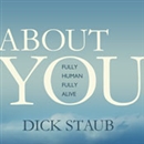 About You: Fully Human, Fully Alive by Dick Staub