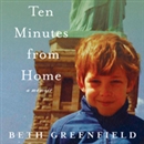 Ten Minutes from Home: A Memoir by Beth Greenfield