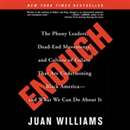 Enough: The Phony Leaders, Dead-End Movements, and Culture of Failure That Are Undermining Black America - and What We Can Do About It by Juan Williams