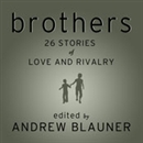 Brothers: 26 Stories of Love and Rivalry by Andrew Blauner