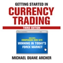 Getting Started in Currency Trading by Michael D. Archer