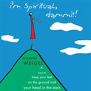 I'm Spiritual Dammit! by Jenniffer Weigel