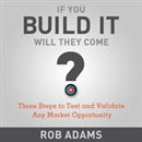Three Steps to Test and Validate Any Market Opportunity by Rob Adams