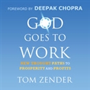God Goes to Work: New Thought Paths to Prosperity and Profits by Tom Zender