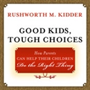 Good Kids, Tough Choices by Rushworth M. Kidder