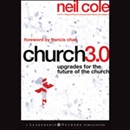 Church 3.0: Upgrades for the Future of the Church: Jossey-Bass Leadership Network Series by Neil Cole