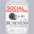 Social Marketing to the Business Customer by Paul Gillin