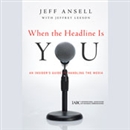 When the Headline Is You by Jeff Ansell