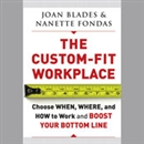 The Custom-Fit Workplace by Joan Blades