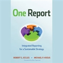 One Report: Integrated Reporting for a Sustainable Strategy by Robert G. Eccles