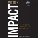 Mission Impact: Breakthrough Strategies for Nonprofits by Robert M. Sheehan