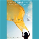 Let Love In: Open Your Heart and Mind to Attract Your Ideal Partner by Debra Berndt