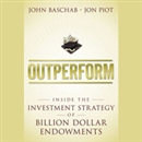 Outperform: Inside the Investment Strategy of Billion Dollar Endowments by John Baschab