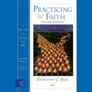 Practicing Our Faith: A Way of Life for a Searching People by Dorothy C. Bass