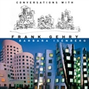 Conversations with Frank Gehry by Barbara Isenberg