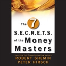 The Seven S.E.C.R.E.T.S. of the Money Masters by Robert Shemin