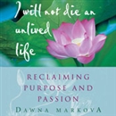 I Will Not Die an Unlived Life by Dawna Markova
