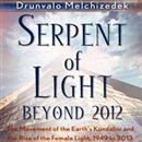 Serpent of Light: Beyond 2012 by Drunvalo Melchizedek