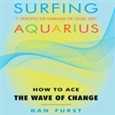 Surfing Aquarius: How to Ace the Wave of Change by Dan Furst