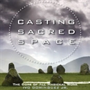 Casting Sacred Space: The Core of All Magickal Work by Ivo Dominguez