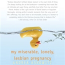 My Miserable Lonely Lesbian Pregnancy by Andrea Askowitz