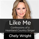 Like Me: Confessions of a Heartland Country Singer by Chely Wright