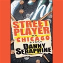 Street Player: My Chicago Story by Danny Seraphine