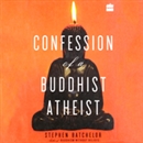 Confession of a Buddhist Atheist by Stephen Batchelor