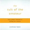 The Cult of the Amateur by Andrew Keen