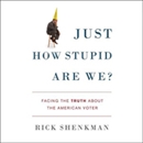 Just How Stupid Are We? by Rick Shenkman