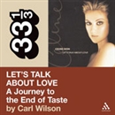 Celine Dion's Let's Talk About Love: A Journey to the End of Taste by Carl Wilson