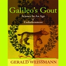 Galileo's Gout: Science in an Age of Endarkenment by Gerald Weissmann