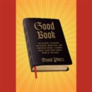 Good Book: Things I Learned When I Read Every Single Word of the Bible by David Plotz