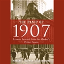 The Panic of 1907: Lessons Learned from the Market's Perfect Storm by Robert F. Bruner