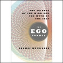 The Ego Tunnel: The Science of the Mind and the Myth of the Self by Thomas Metzinger