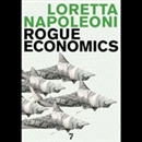 Rogue Economics: Capitalism's New Reality by Loretta Napoleoni