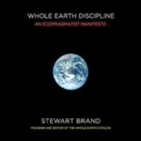 Whole Earth Discipline: An Ecopragmatist Mainfesto by Stewart Brand