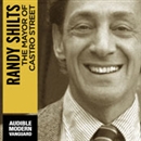 The Mayor of Castro Street: The Life and Times of Harvey Milk by Randy Shilts