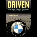 Driven: Inside BMW, the Most Admired Car Company in the World by David Kiley