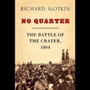 No Quarter: The Battle of the Crater, 1864 by Richard Slotkin
