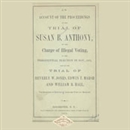 Account on the Proceedings of the Trial of Susan B. Anthony by United States Circuit Court